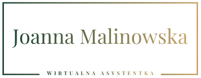 Joanna Malinowska – Twój spokój w biznesie – Wirtualne wsparcie, realne efekty
